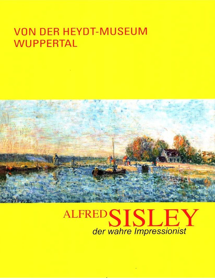 Alfred Sisley: der wahre Impressionist; Von der Heydt-Museum Wuppertal, 13.9.2011 - 29.1.2012. Film, Art & Culture