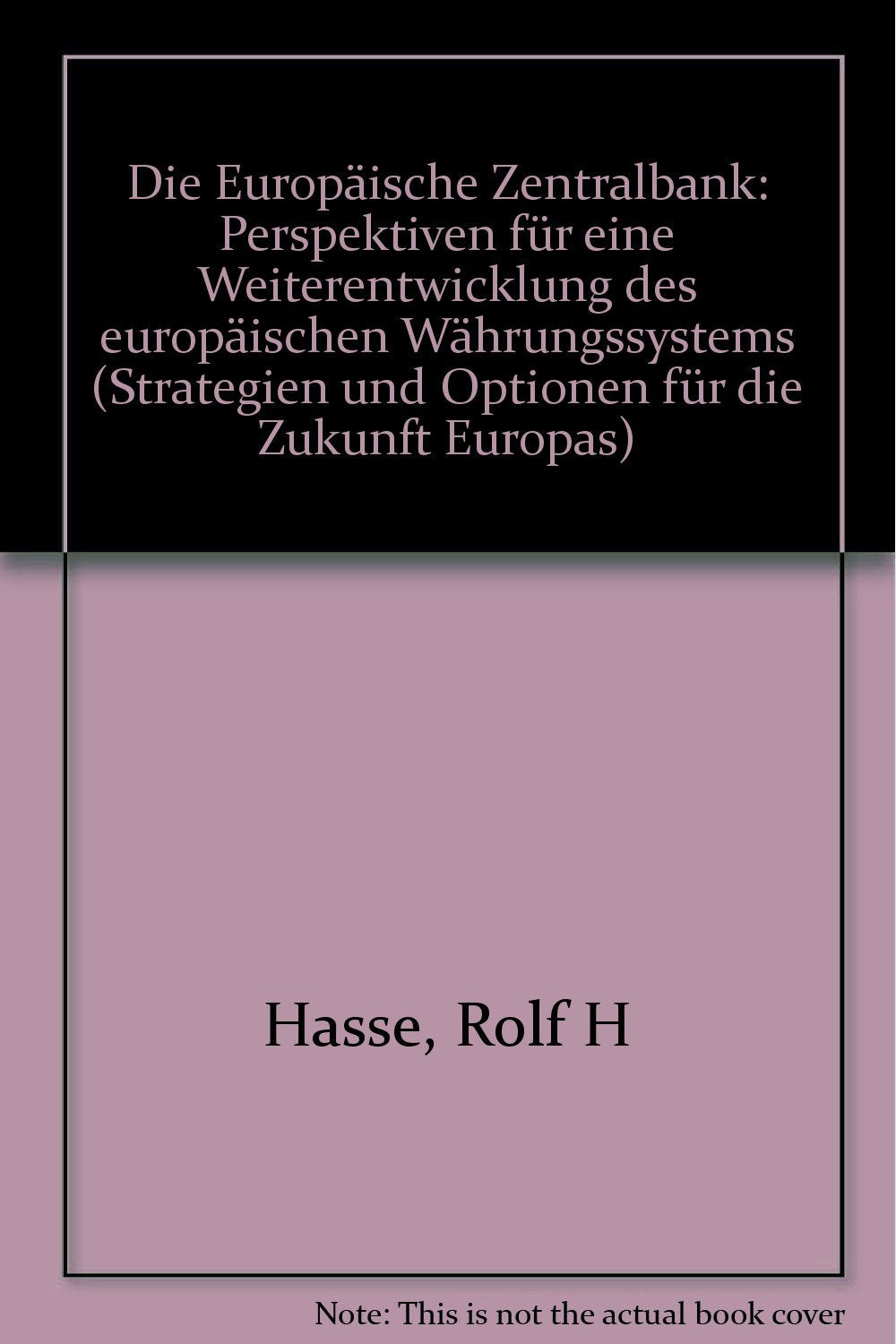 Die Europäische Zentralbank: Perspektiven für eine Weiterentwicklung des Europäischen Währungssystems (Strategien und Optionen für Europa) Business & Technology