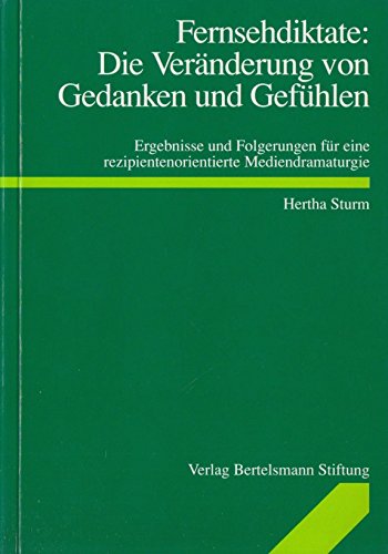 Fernsehdiktate: Die Veränderung von Gedanken und Gefühlen: Ergebnisse und Folgerungen für eine rezipientenorientierte Mediendramaturgie Film, Art & Culture
