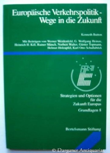 Europäische Verkehrspolitik - Wege in die Zukunft: Strategien und Optionen für die Zukunft Europas: Mit Beitr. v. Werner Weidenfeld, G. Wolfgang ... u. a. (Strategien und Optionen für Europa) Politics & History