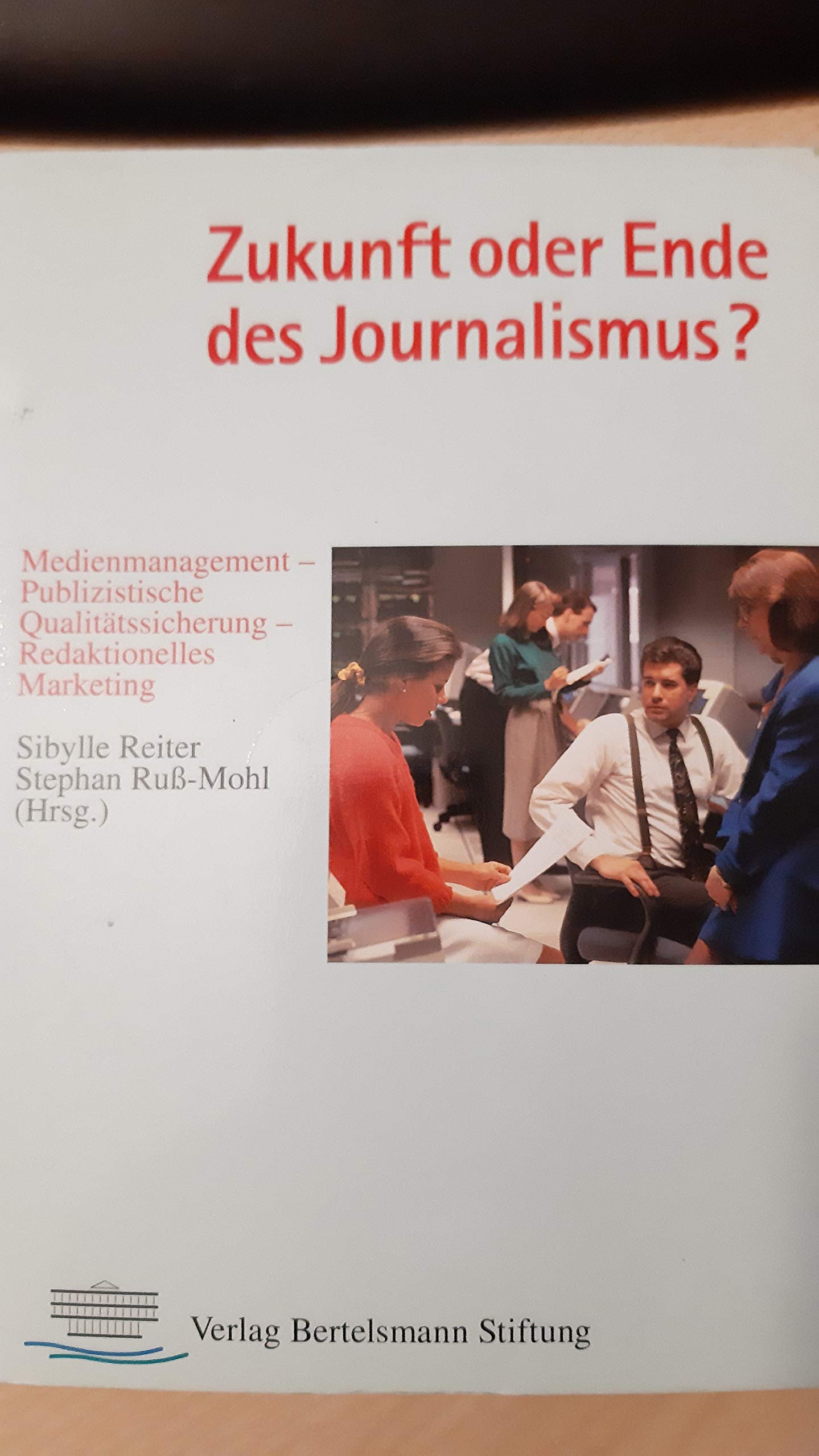 Zukunft oder Ende des Journalismus? - Medienmanagement, Publizistische Qualitätssicherung, Redaktionelles Marketing Law