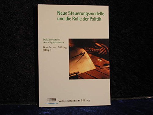 Neue Steuerungsmodelle und die Rolle der Politik: Dokumentation eines Symposiums Books