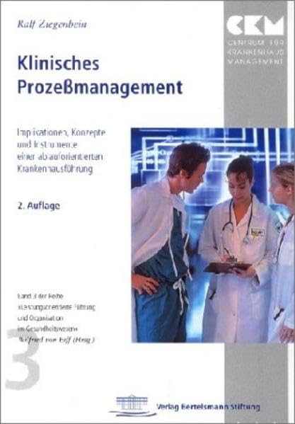 Klinisches Prozeßmanagement. Implikationen, Konzepte und Instrumenteeiner ablauforientierten Krankenhausführung. Leistungsorientierte Führung und Organisation im Gesundheitswesen Bd. 3. Business, Finance & Career