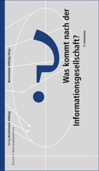 Was kommt nach der Informationsgesellschaft?: 11 Antworten: 11 Antworten. Vorw. v. Michael Kühlen (Edition Reformwerkstatt) Law
