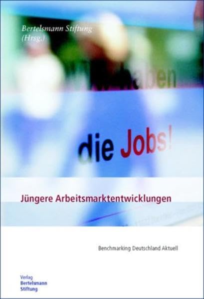 Jüngere Arbeitsmarktentwicklungen: Benchmarking Deutschland Aktuell: Benchmarking Deutschland Aktuell. Hrsg.: Bertelsmann Stiftung Law