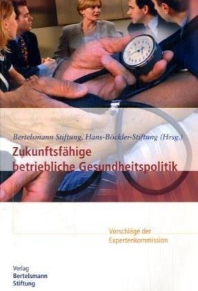 Zukunftsfähige betriebliche Gesundheitspolitik+ CD. Vorschläge der Expertenkommission Medicine