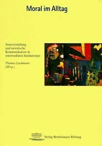 Moral im Alltag: Sinnvermittlung und moralische Kommunikation in intermediären Institutionen University books