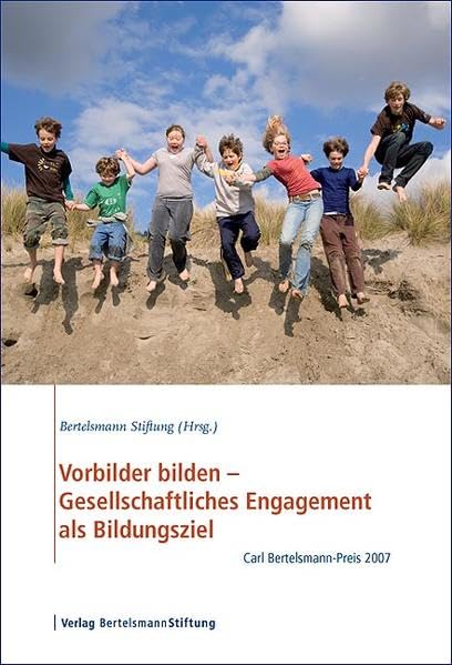 Vorbilder bilden - Gesellschaftliches Engagement als Bildungsziel: Carl Bertelsmann-Preis 2007: Carl Bertelsmann-Preis 2007. Hrsg.: Bertelsmann Stiftung Law