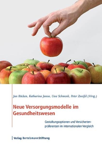 Neue Versorgungsmodelle im Gesundheitswesen: Gestaltungsoptionen und Versichertenpräferenzen im internationalen Vergleich Medicine
