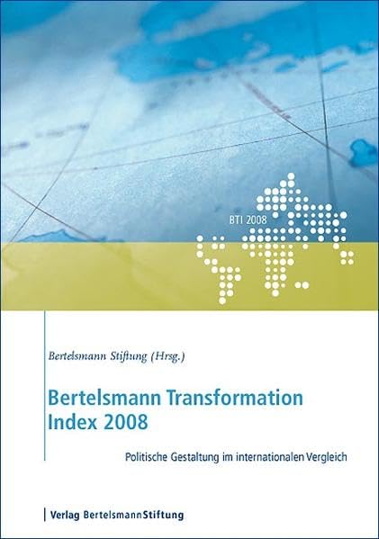 Bertelsmann Transformation Index 2008: Politische Gestaltung im internationalen Vergleich: Politische Gestaltung im internationalen Vergleich. Hrsg.: Bertelsmann-Stiftung Law