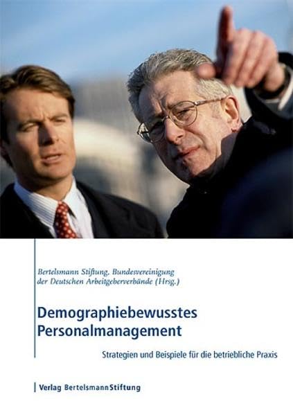 Demographiebewusstes Personalmanagement: Strategien und Beispiele für die betriebliche Praxis: Strategien und Beispiele für die betriebliche Praxis. ... der Deutschen Arbeitgeberverbände Law