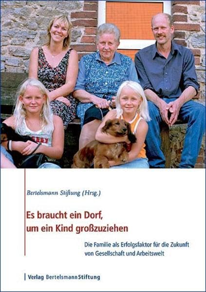 Es braucht ein Dorf, um ein Kind großzuziehen: Familie – Erfolgsfaktor für Gesellschaft und Arbeitswelt: Familie - Erfolgsfaktor für Gesellschaft und Arbeitswelt. Hrsg.: Bertelsmann Stiftung Law