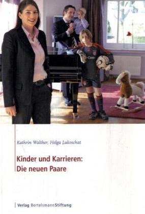 Kinder und Karrieren: Die neuen Paare: Die neuen Paare. Eine Studie im Auftrag der Bertelsmann Stiftung Law