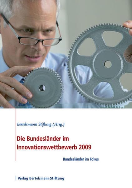 Die Bundesländer im Innovationswettbewerb 2009: Bundesländer im Fokus: Bundesländer im Fokus. Hrsg. v. d. Bertelsmann Stiftung Law