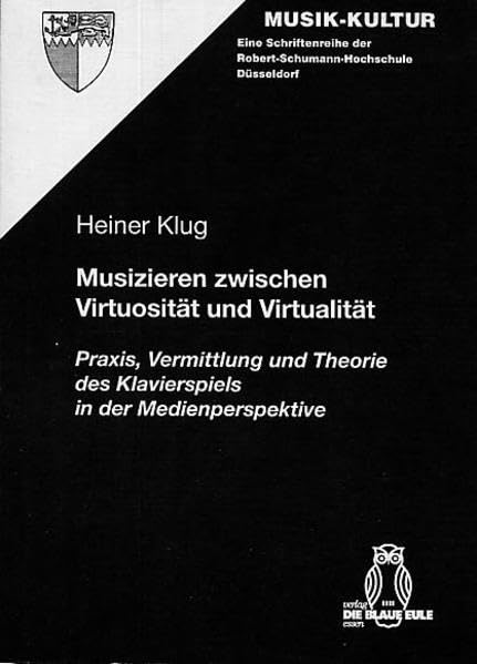 Musizieren zwischen Virtuosität und Virtualität: Praxis, Vermittlung und Theorie des Klavierspiels in der Medienperspektive (Musik-Kultur) book