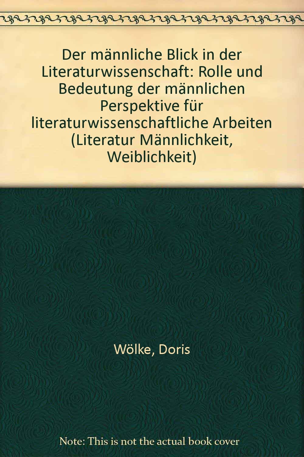 Der männliche Blick in der Literaturwissenschaft: Rolle und Bedeutung der männlichen Perspektive für literaturwissenschaftliche Arbeiten Books