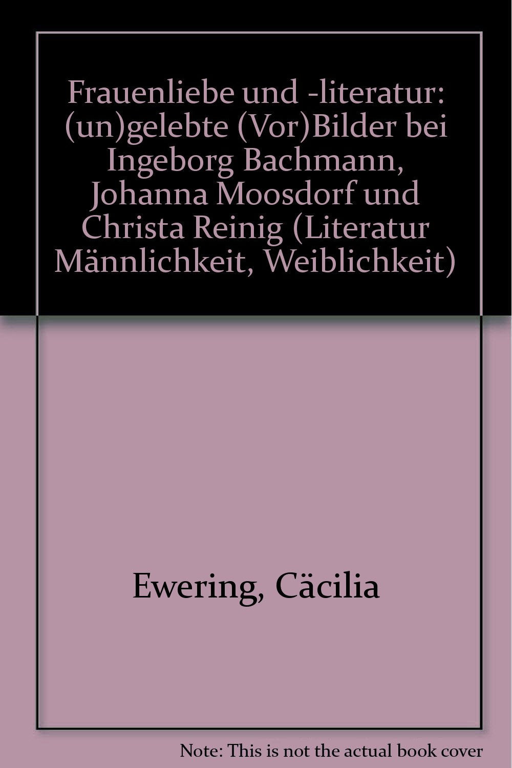 Frauenliebe und -literatur: (Un)gelebte (Vor)Bilder bei Ingeborg Bachmann, Johanna Moosdorf und Christa Reinig (Literatur: Männlichkeit /Weiblichkeit) Contemporary literature Books