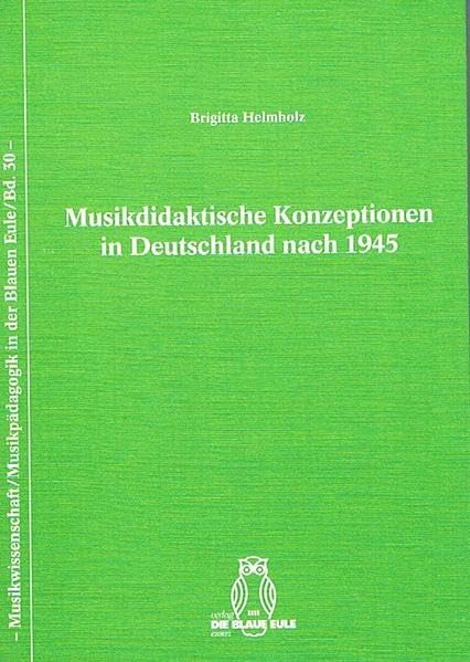 Musikdidaktische Konzeptionen in Deutschland nach 1945 (Musikwissenschaft /Musikpädagogik in der Blauen Eule) Arts & Music