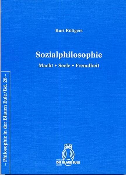 Sozialphilosophie: Macht - Seele - Fremdheit (Philosophie in der Blauen Eule) Philosophy