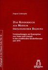 Das Kinderbuch als Medium ökologischer Bildung: Untersuchungen zur Konzeption von Natur und Umwelt in der erzählenden Kinderliteratur seit 1970: ... erzählenden Kinderliteratur seit 1970. Diss. Education & Training