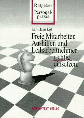Freie Mitarbeiter, Aushilfen und Leiharbeitnehmer richtig einsetzen: Wann der Einsatz wirtschaftlich sinnvoll und rechtlich zulässig ist (Ratgeber Personalpraxis) Law