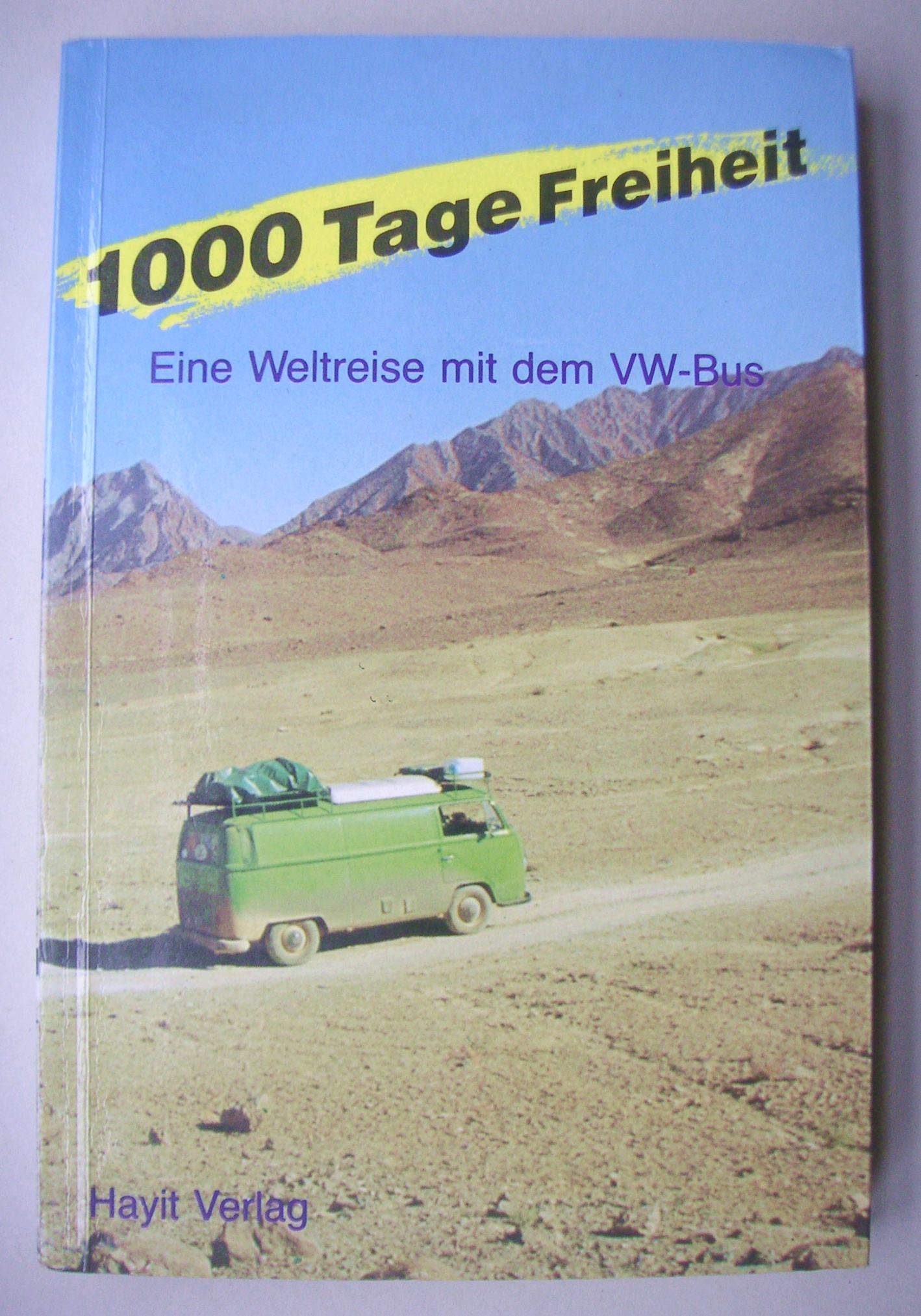 1000 Tage Freiheit. Eine Weltreise mit dem VW- Bus Books