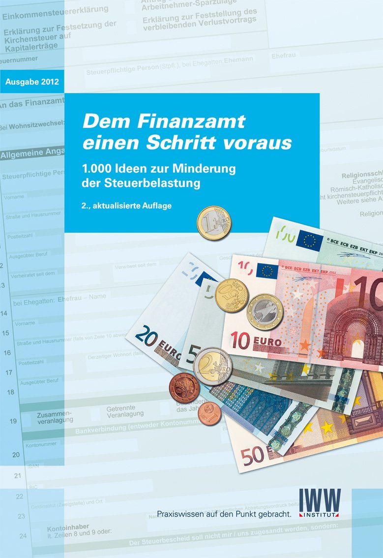 Dem Finanzamt einen Schritt voraus: 1000 Ideen zur Minderung der Steuerbelastung Law