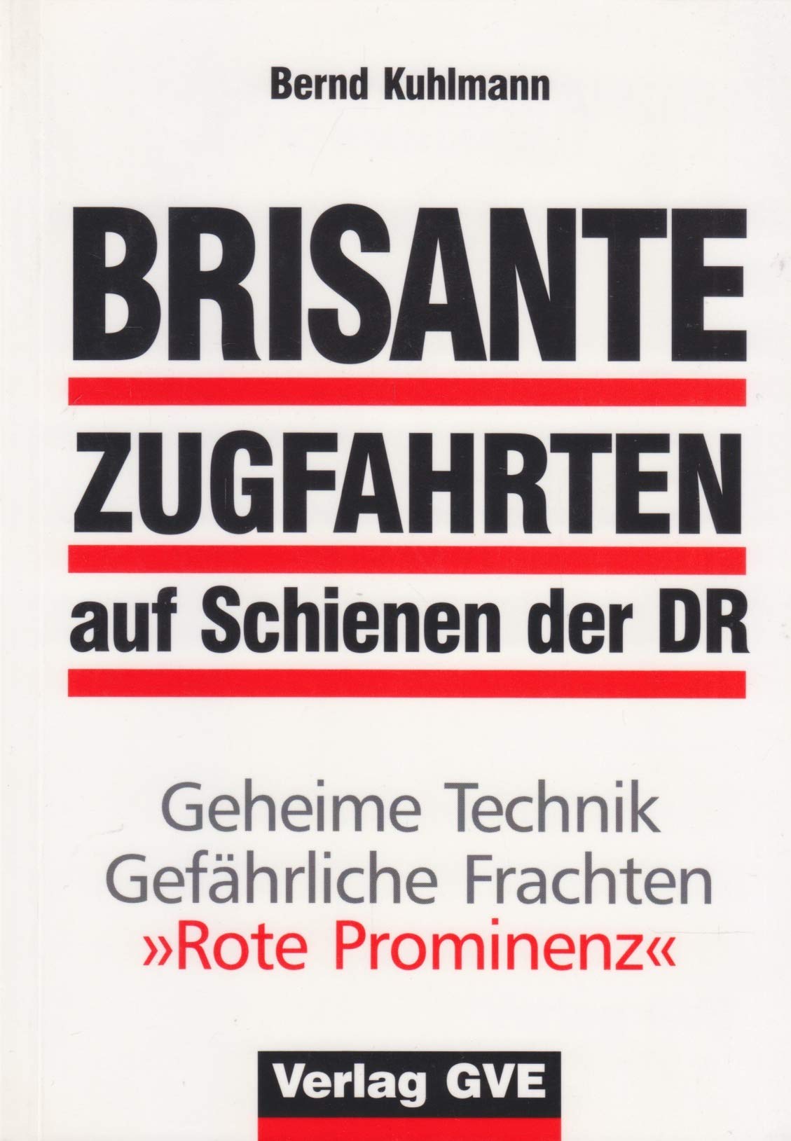 Brisante Zugfahrten auf Schienen der DR. Geheime Technik, gefährliche Frachten, Rote Prominenz. Business & Technology Books