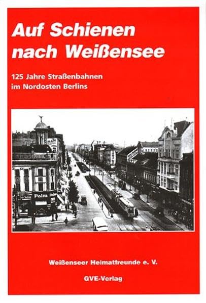 Auf Schienen nach Weissensee: 125 Jahre Strassenbahn im Nordosten Berlins (Livre en allemand) book