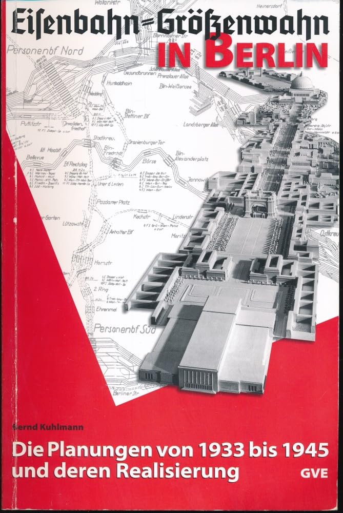 Eisenbahn - Größenwahn in Berlin: Die Planungen von 1933 bis 1945 und deren Realisierung Leisure, Home & Garden