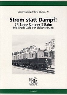 Strom statt Dampf! 75 Jahre Berliner S-Bahn. Die große Zeit der Elektrisierung. Leisure, Home & Garden