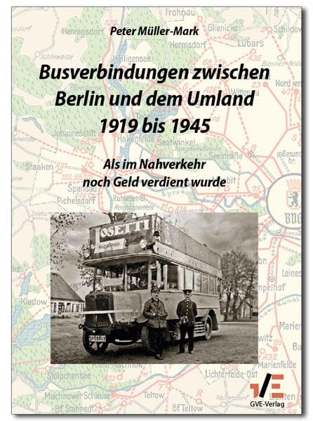 Busverbindungen zwischen Berlin und dem Umland 1919 bis 1945: Als im Nahverkehr noch Geld verdient wurde Leisure, Home & Garden