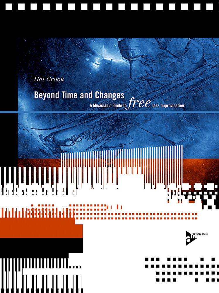 Beyond Time And Changes: A Musician's Guide To FREE Jazz Improvisation. Lehrbuch. (Advance Music) Arts & Music
