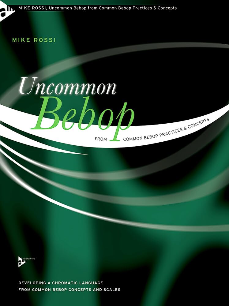 Uncommon Bebop from Common Bebop Practices & Concepts: Developing a Chromatic Language from Common Bebop Concepts and Scales. Melodie-Instrumente. Lehrbuch. (Advance Music) Sheet Music