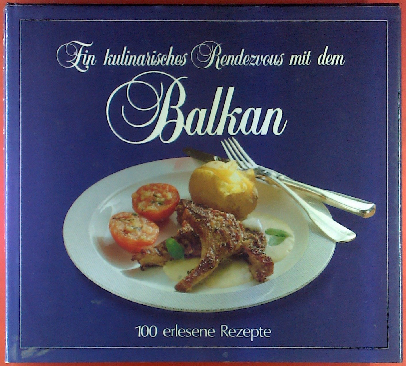 Ein kulinarisches Rendezvous mit dem Balkan. 100 erlesene Rezepte Cooking & Enjoying