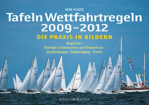 Tafeln Wettfahrtregeln 2009-2012: Die Praxis in Bildern: Wegerecht * Strategie an Bahnmarken und Hindernissen * Strafdrehungen * Zieldurchgang * Protest Leisure & Fun
