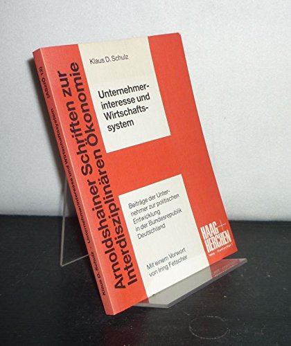 Unternehmerinteresse und Wirtschaftssystem: Beiträge d. Unternehmer z. polit. Entwicklung d. Bundesrepublik Deutschland. Vorw. v. Iring Fetscher Books