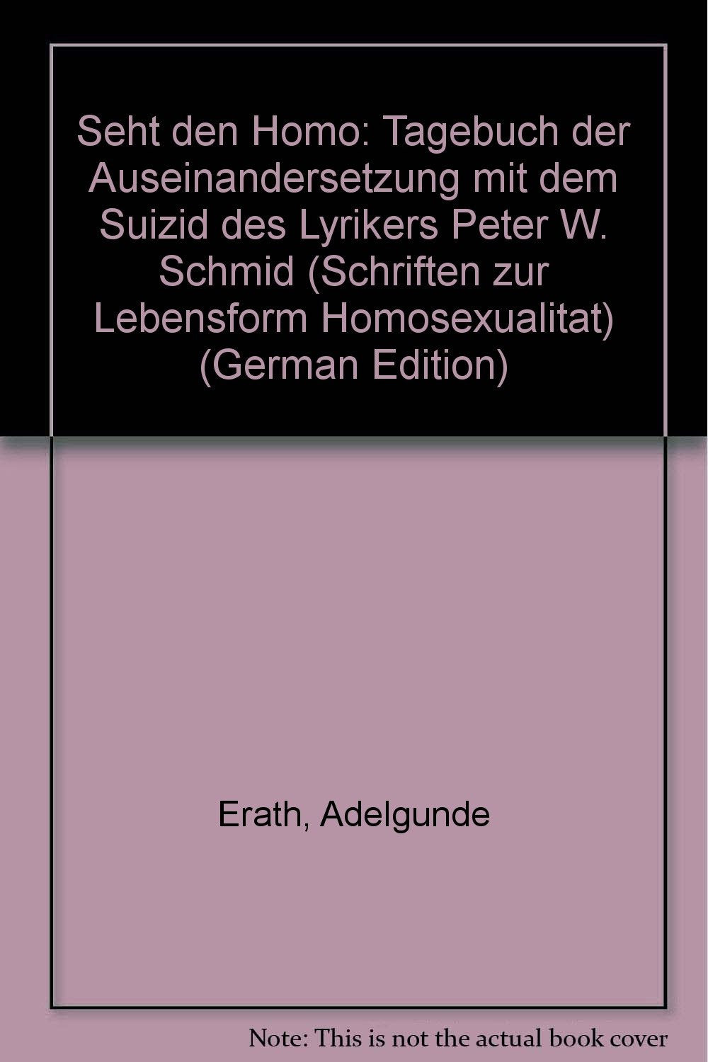 Seht den Homo. Tagebuch der Auseinandersetzung mit dem Suizid des Lyrikers Peter W. Schmid Books