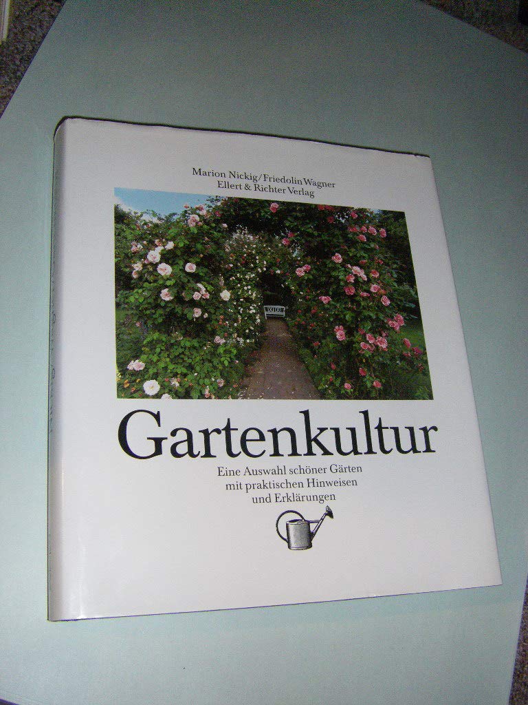 Gartenkultur: Eine Auswahl schöner Gärten. Mit praktischen Hinweisen und Erklärungen Poetry
