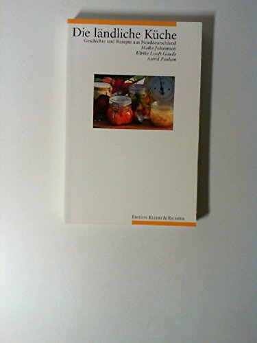 Die ländliche Küche: Geschichte und Rezepte aus Norddeutschland (Edition Ellert & Richter) Cooking & Enjoying