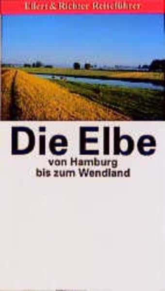 Die Elbe von Hamburg bis zum Wendland (Ellert & Richter Reiseführer) Travel