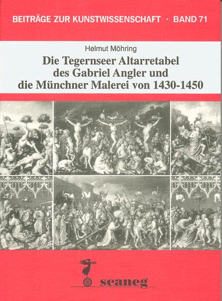 Die Tegernseer Altarretabel des Gabriel Angler und die Münchner Malerei von 1430-1450 Film, Art & Culture