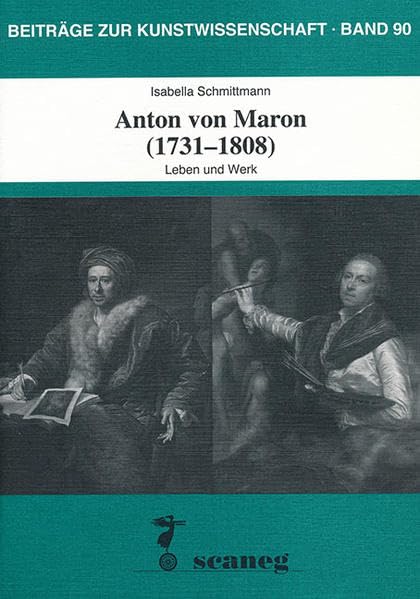 Anton von Maron (1731-1808): Leben und Werk (Beiträge zur Kunstwissenschaft (BZK)) Film, Art & Culture