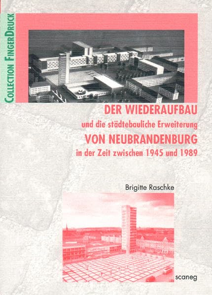 Der Wiederaufbau und die städtebauliche Erweiterung von Neubrandenburg in der Zeit zwischen 1945 und 1989: Dissertationsschrift (Untersuchungen zu Künsten in Theorie und Praxis) Architecture