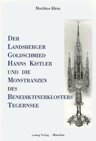 Der Landsberger Goldschmied Hanns Kistler und die Monstranzen des Benediktinerklosters Tegernsee Film, Art & Culture