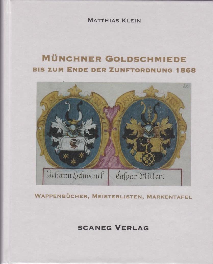 Münchner Goldschmiede bis zum Ende der Zunftordnung 1868 Film, Art & Culture