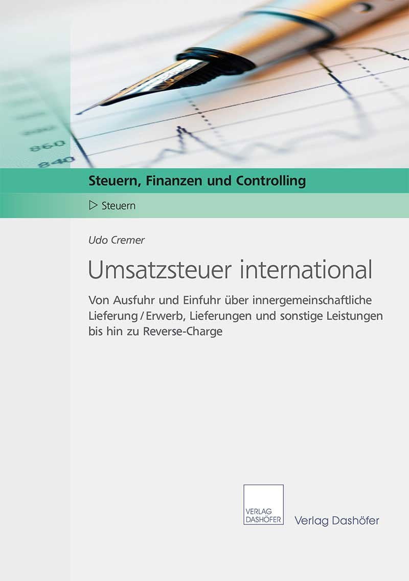 Umsatzsteuer international: Von Ausfuhr und Einfuhr über innergemeinschaftliche Lieferung / Erwerb, Lieferungen und sonstige Leistungen bis hin zu Reverse-Charge Business, Finance & Career