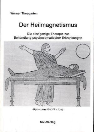Der Heilmagnetismus: Die einzigartige Therapie zur Behandlung psychosomatischer Erkrankungen Medicine