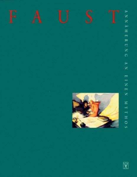 Faust - Annäherung an einen Mythos: Zur Ausstellung in der Kunstsammlung der Universität Göttingen 5.11.-17.12.1995 und im Schloß zu Weimar Sommer 1996 Contemporary literature