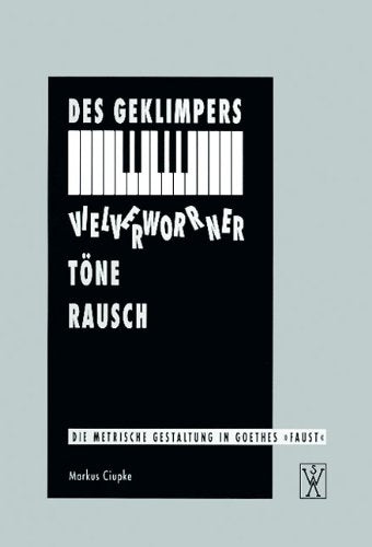 Des Geklimpers vielverworrner Töne Rausch: Die metrische Gestaltung in Goethes »Faust« Poetry